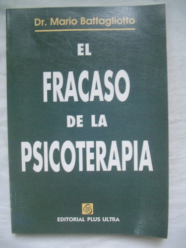 El Fracaso De La Psicoterapia - Dr. Mario Battagliotto