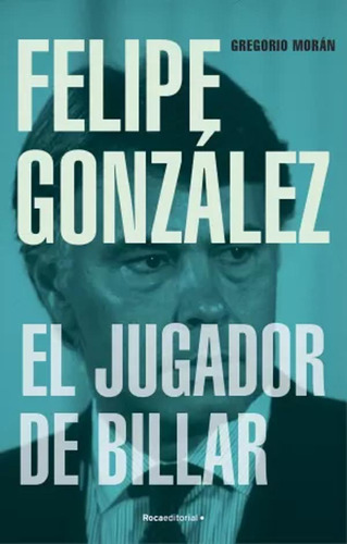 Felipe González. El Jugador De Billar - Morán, Gregorio  - *