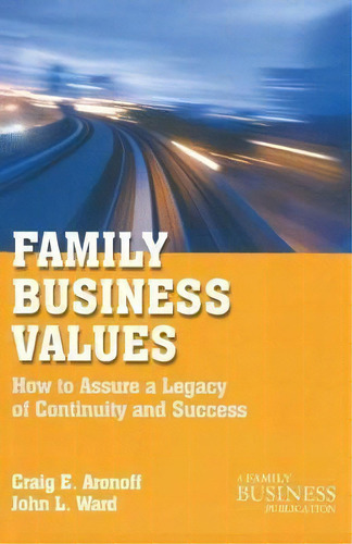 Family Business Values : How To Assure A Legacy Of Continuity And Success, De Craig E. Aronoff. Editorial Palgrave Macmillan, Tapa Blanda En Inglés