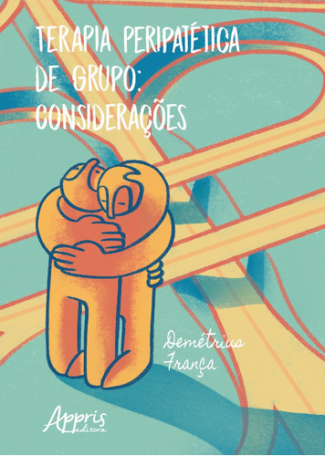 Terapia peripatética de grupo: considerações, de França, Demétrius. Appris Editora e Livraria Eireli - ME, capa mole em português, 2018