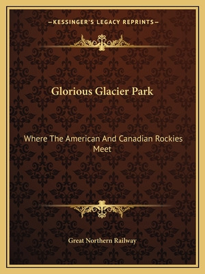 Libro Glorious Glacier Park: Where The American And Canad...