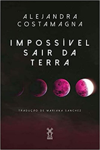 Impossível Sair Da Terra, De Costamagna, Alejandra. Editora Moinhos Editora, Capa Mole Em Português