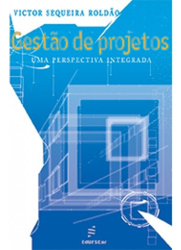 Gestão de projetos - Uma perspectiva integrada, de Roldão, Victor Sequeira. Editora Fundação de Apoio Inst. Ao Desenv. Cient. E Tecnologico, capa mole em português, 2012