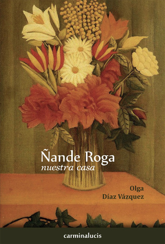 Ñande Roga (nuestra Casa) - Olga Díaz Vázquez
