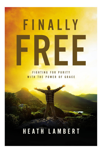 Libro: Finally Free: Lutando Pela Pureza Com O Poder De