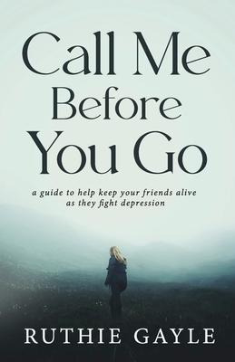 Libro Call Me Before You Go : A Guide To Help Keep Your F...