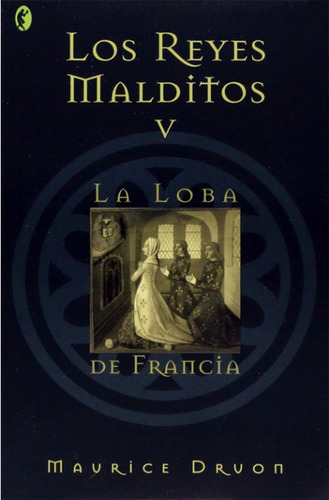 Los Reyes Malditos 5 - La Loba De Francia - Maurice Druon