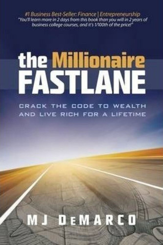 The Millionaire Fastlane : Crack The Code To Wealth And Live