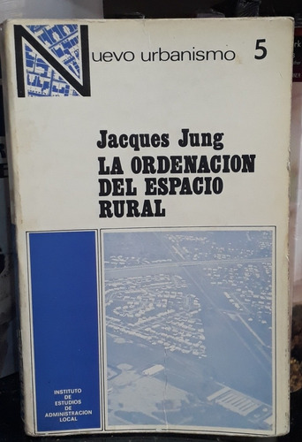 La Ordenacion Del Espacio Rural.jacques Jung.