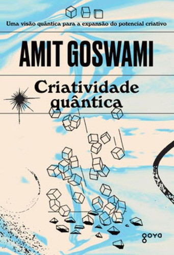Criatividade Quântica: A Verdadeira Expansão Do Potencial Criativo, De Goswami, Amit. Editora Goya, Capa Mole Em Português