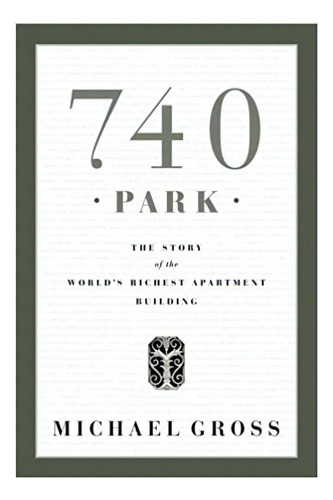 740 Park: The Story Of The World's Richest Apartment Buildi, De Michael Gross. Editorial Broadway En Inglés