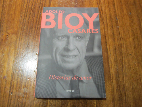 Historias De Amor - Adolfo Bioy Casares - Ed: Emecé 