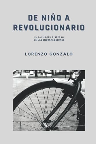 De Niño A Revolucionario El Quehacer Disperso De.., de Gonzalo, Lore. Editorial Independently Published en español