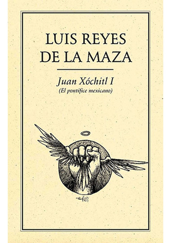 Juan Xóchitl I (El pontífice mexicano), de Reyes de la Maza , Luis.. Editorial Ediciones del Ermitaño en español