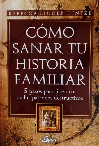 Cómo Sanar Tu Historia Familiar - Rebecca Linder Hintze 