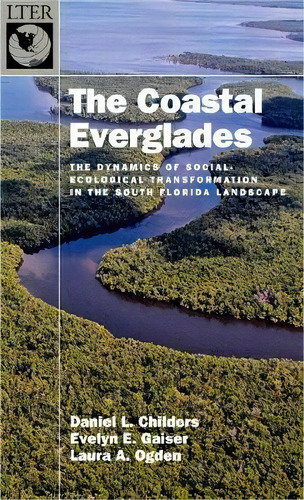 The Coastal Everglades : The Dynamics Of Social-ecological Transformation In The South Florida La..., De Daniel L. Childers. Editorial Oxford University Press Inc, Tapa Dura En Inglés