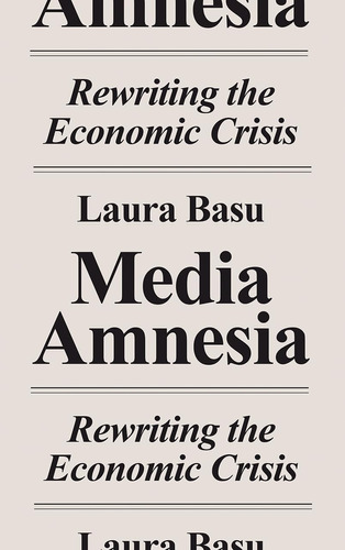 Libro: Media Amnesia: Rewriting The Economic Crisis