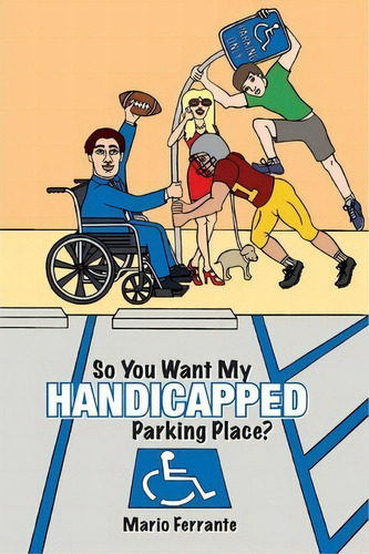 So You Want My Handicapped Parking Place?, De Mario Ferrante. Editorial Createspace Independent Publishing Platform, Tapa Blanda En Inglés