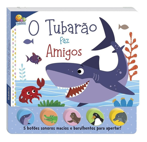 Livro Sons Da Bicharada - O Tubarão Faz Amigos