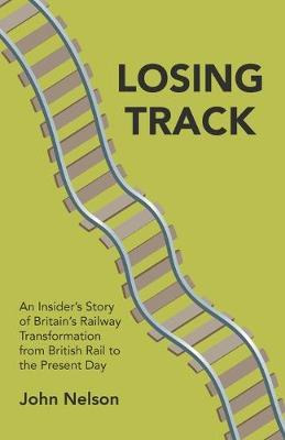Libro Losing Track: An Insider's Story Of Britain's Railw...