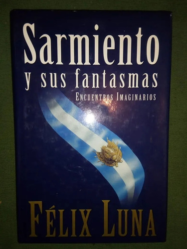 Libro Sarmiento Y Sus Fantasmas Félix Luna