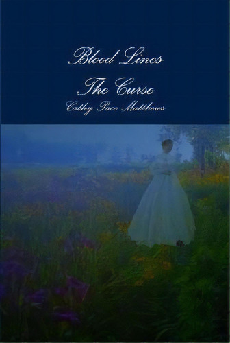 Blood Lines The Curse, De Cathy Pace Matthews. Editorial Lulu Com, Tapa Dura En Inglés