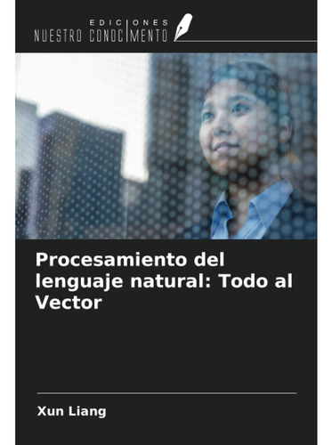 Libro: Procesamiento Del Lenguaje Natural: Todo Al Vector (s