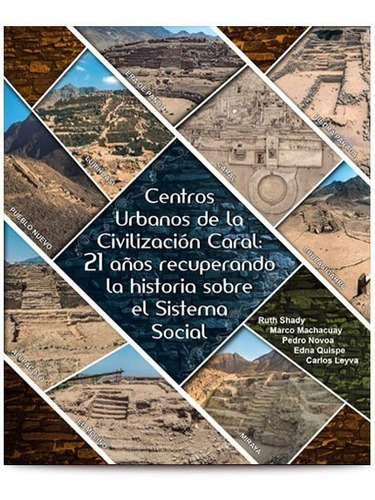 Urban Centers Of Caral Civilization - Ruth Shady