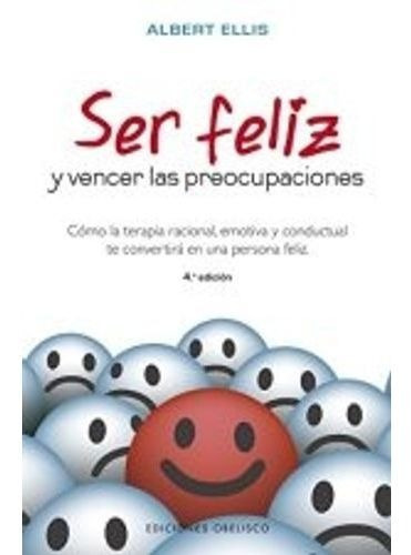 Ser Feliz Y Vencer Las Preocupaciones, De Ellis, Albert. Editorial Obelisco En Español
