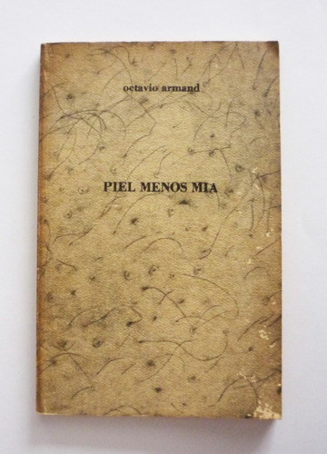 Octavio Armand - Piel Menos Mia 1973-1974 - Firmado 