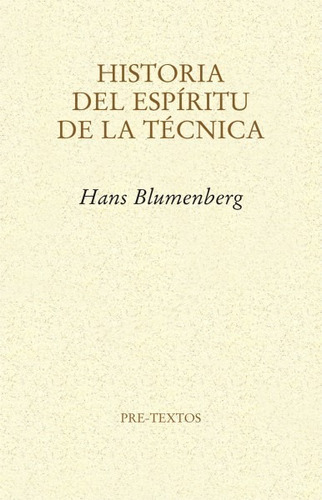 Historia Del Espiritu De La Tecnica. Hans Blumenberg. Pretex