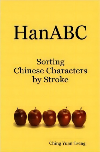 Hanabc: Sorting Chinese Characters By Stroke, De Ching Yuan Tseng. Editorial Lulu Com, Tapa Blanda En Inglés