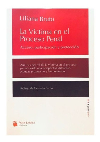 La Víctima En El Proceso Penal.: Acceso, Participación Y Protección, De Bruto, L. Editorial Praxis Jurídica, Tapa Blanda, Edición 1 En Español, 2022