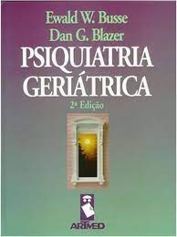 Livro Psiquiatria Geriátrica - Ewald W. Busse; Dan G. Blazer [1999]