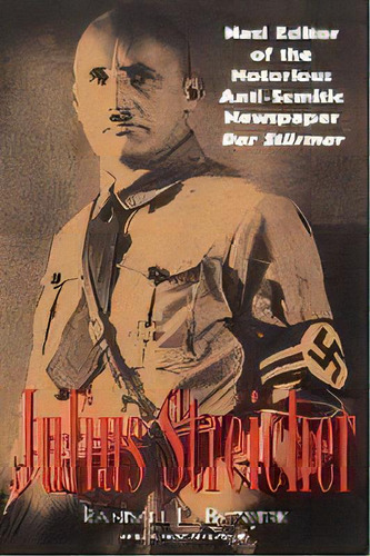 Julius Streicher : Nazi Editor Of The Notorious Anti-semitic Newspaper Der Sturmer, De Randall L. Bytwerk. Editorial Cooper Square Publishers Inc.,u.s., Tapa Blanda En Inglés