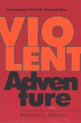 Violent Adventure : Contemporary Fiction By American Men ...