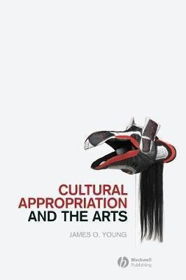 Cultural Appropriation And The Arts - James O. Young