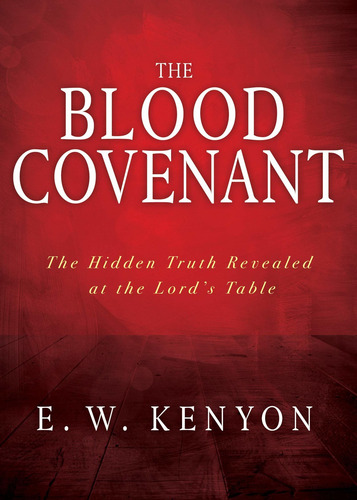 Libro The Blood Covenant: The Hidden Truth Revealed At The