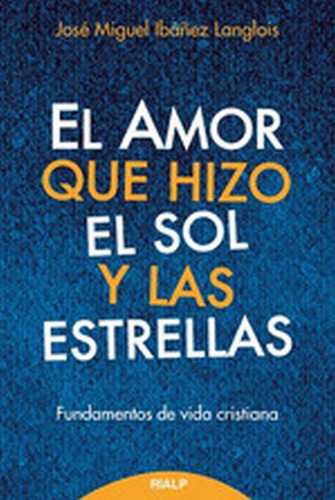 El Amor Que Hizo El Sol Y Las Estrellas, De Ibañez Langlois, José Miguel. Editorial Ediciones Rialp S.a., Tapa Blanda En Español