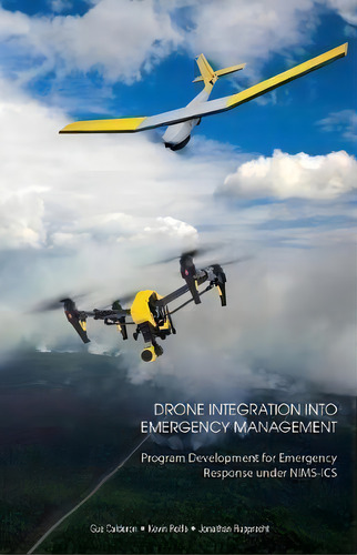 Drone Integration Into Emergency Management : Program Development For Emergency Response Under Ni..., De Kevin Rolfe. Editorial Createspace Independent Publishing Platform, Tapa Blanda En Inglés