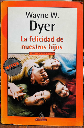 La Felicidad De Nuestros Hijos - Wayne W. Dyer Mondadori