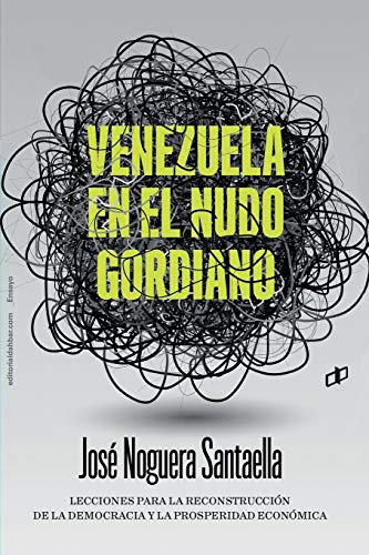 Venezuela En El Nudo Gordiano: Lecciones Para La Reconstrucc