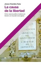 Comprar La Causa De La Libertad: Cómo Nace La Política Moderna En Tensión Con El Poder De La Iglesia, De Jimena Tcherbbis Testa. Editorial Siglo Xxi Editores, Tapa Blanda En Español, 2023