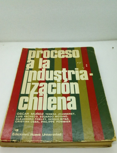 Proceso A La Industrialización Chilena.        Muñoz, Oscar