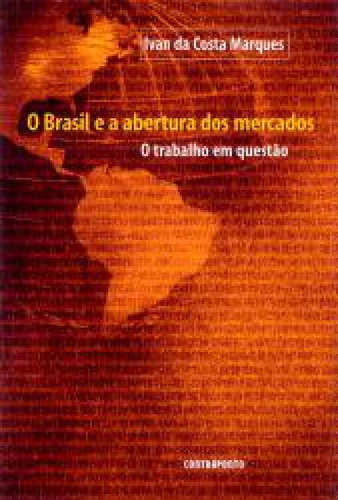 Brasil E A Abertura Dos Mercados O Trabalho Em Questão, De Ivan Da Costa Marques., 2007