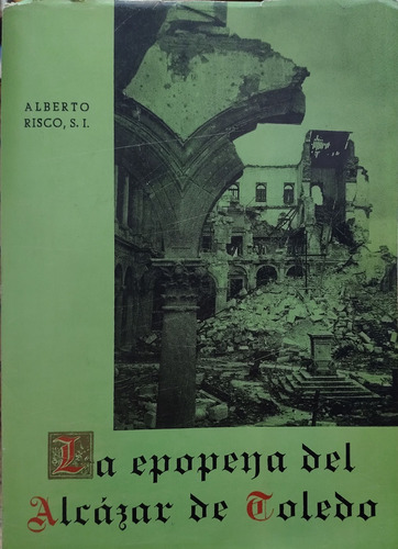 La Epopeya Del Alcázar De Toledo - Alberto Risco