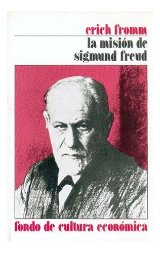Libro La Mision De Sigmund Freud  De Fromm E  Fce