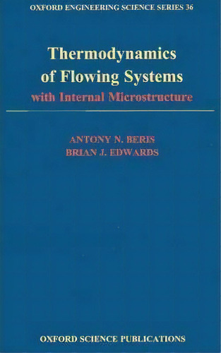 Thermodynamics Of Flowing Systems: With Internal Microstructure, De Antony N. Beris. Editorial Oxford University Press Inc, Tapa Dura En Inglés