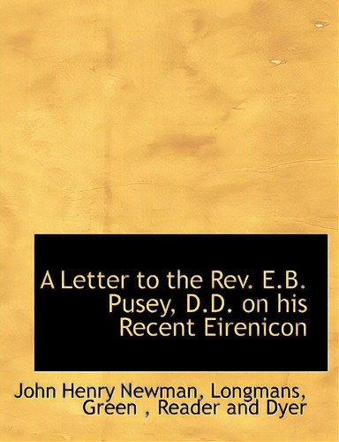 A Letter To The Rev. E.b. Pusey, D.d. On His Recent Eirenicon, De Newman, John Henry., Vol. 1. Editorial Bibliobazaar, Tapa Blanda En Inglés