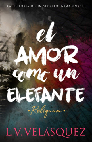 Libro: El Amor Como Un Elefante: Reliquum (spanish Edition)